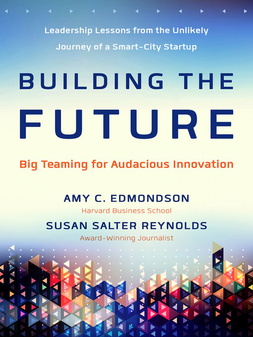 Title details for Building the Future by Amy C Edmondson - Available